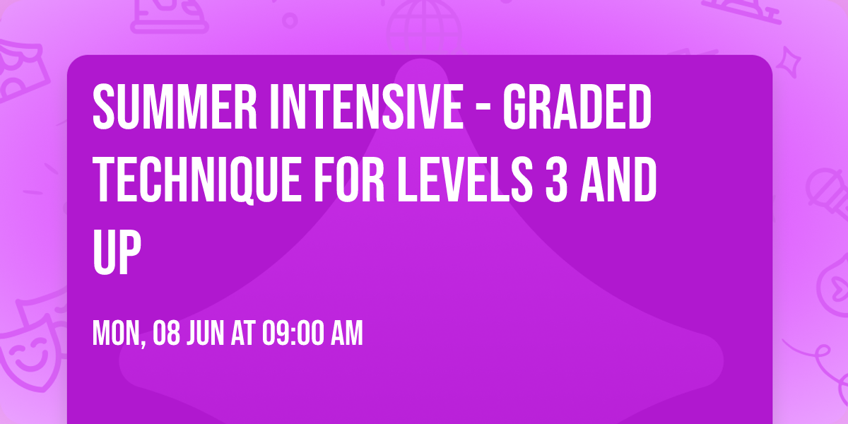 Summer Intensive - Graded Technique for Levels 3 and Up