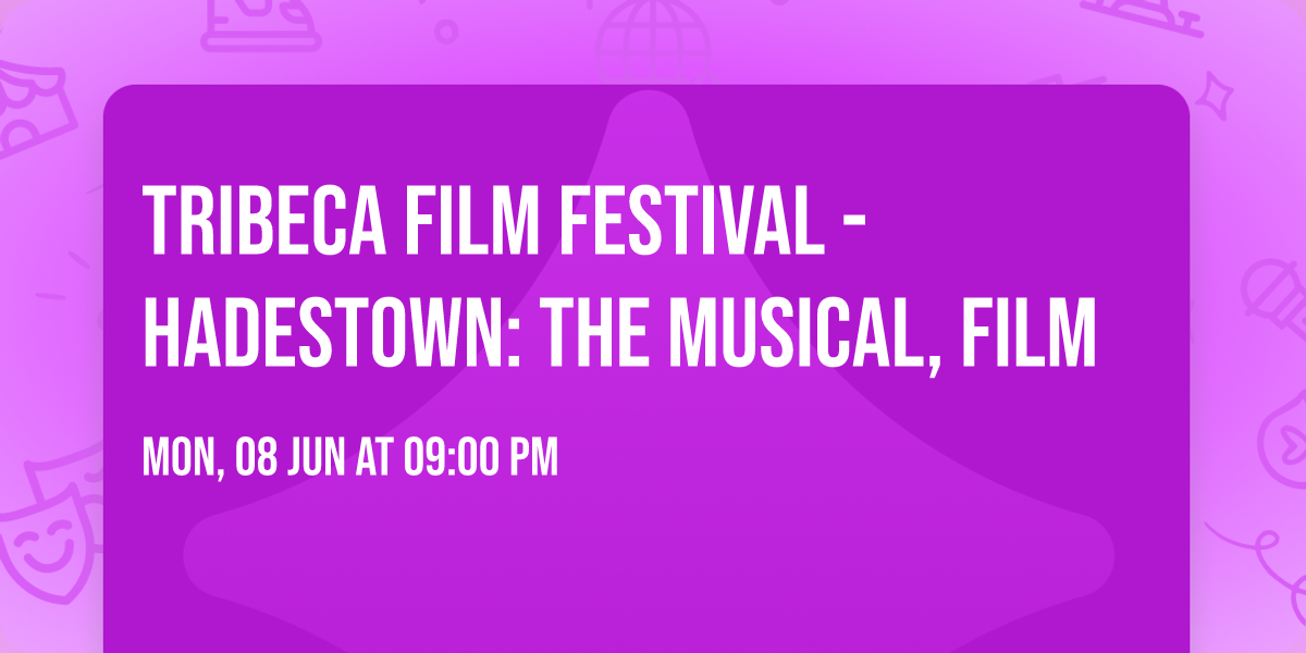 Tribeca Film Festival - Hadestown: The Musical, film