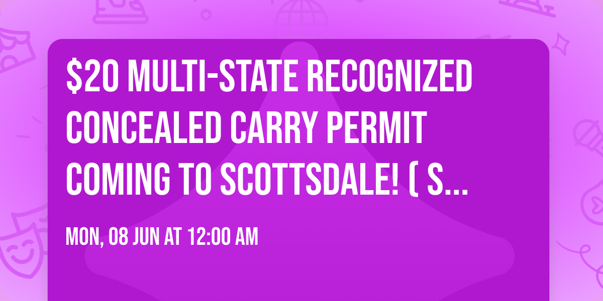 $20 Multi-state recognized Concealed Carry Permit Coming to scottsdale! (Special weekend pricing)