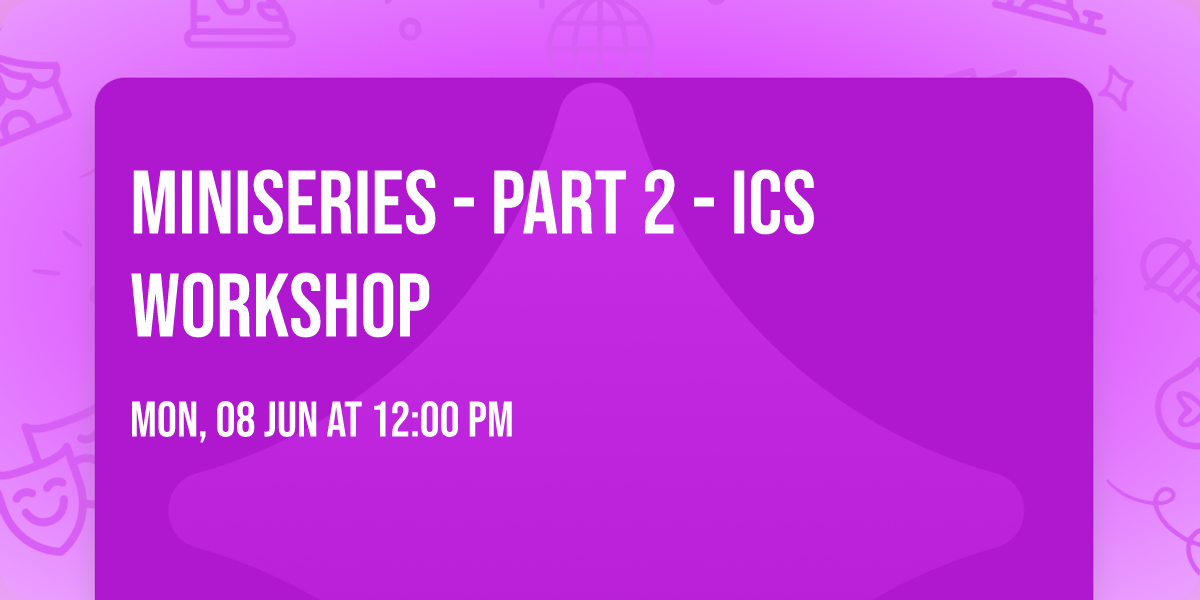 Miniseries - Part 2 - ICS Workshop