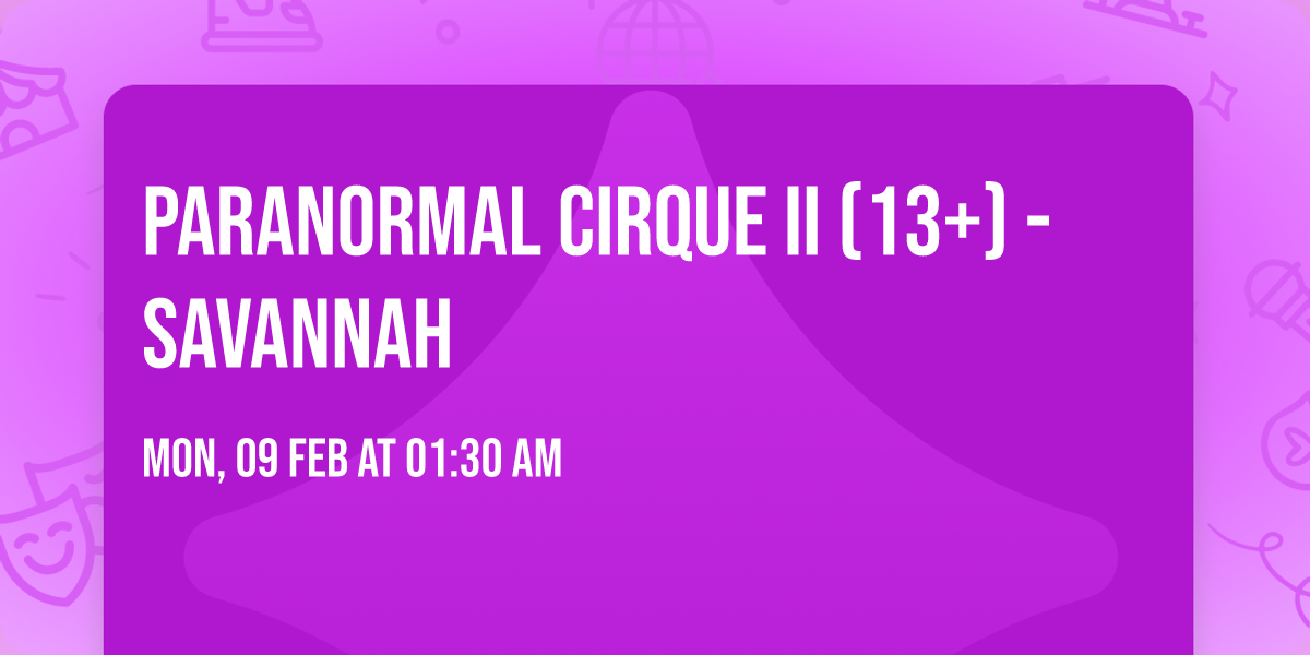 Paranormal Cirque II (13+) - Savannah