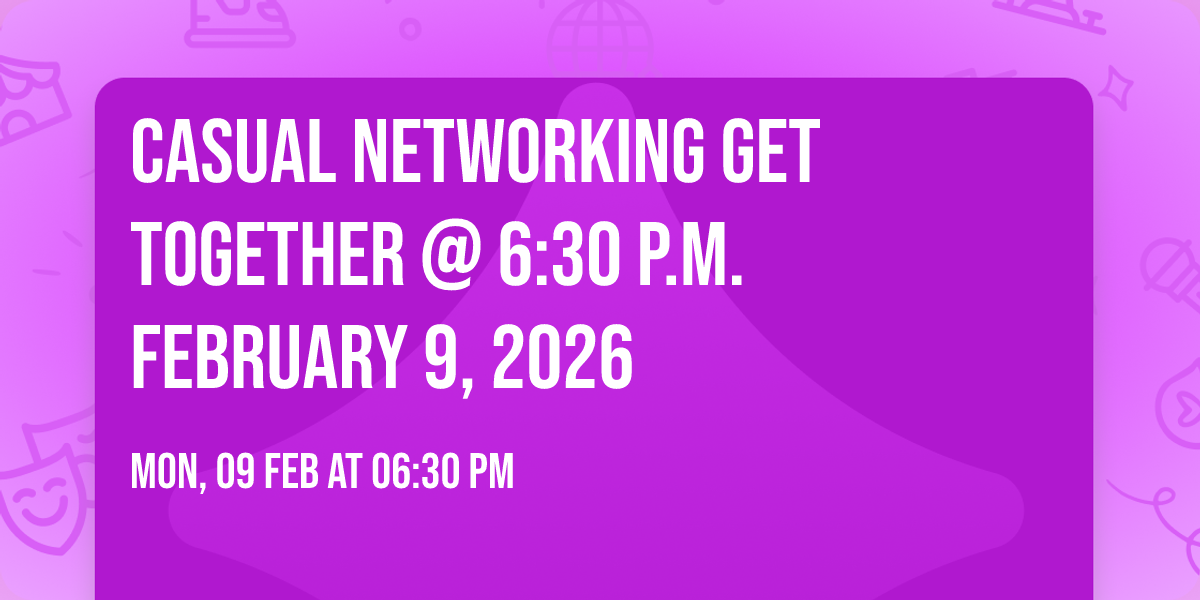 Casual Networking Get Together @ 6:30 p.m. February 9, 2026