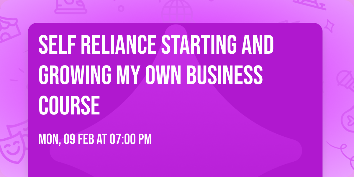 Self Reliance Starting and Growing My Own Business Course
