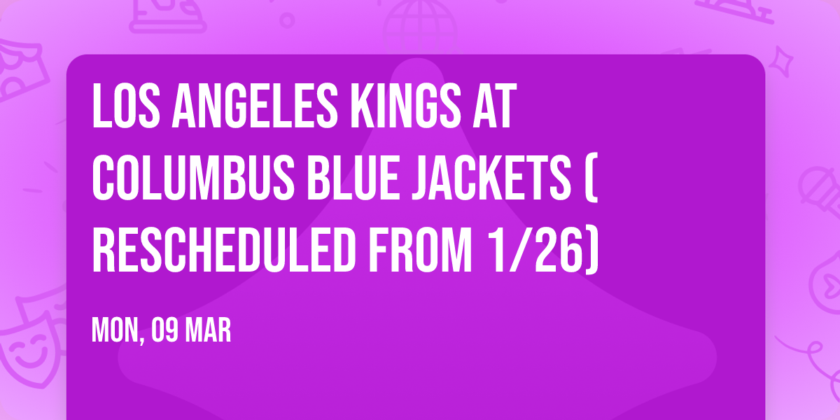 Los Angeles Kings at Columbus Blue Jackets (Rescheduled from 1\/26)