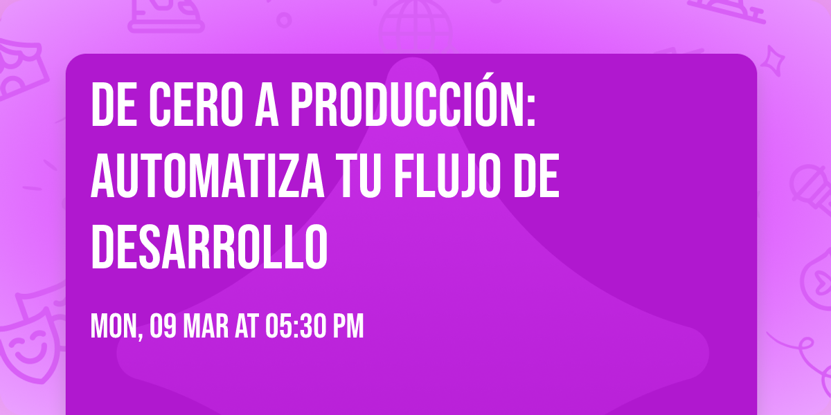 De cero a producci\u00f3n: automatiza tu flujo de desarrollo