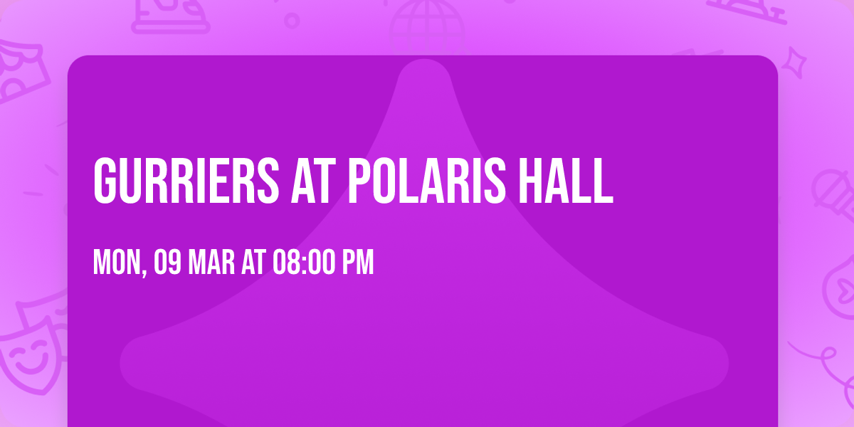 Gurriers at Polaris Hall