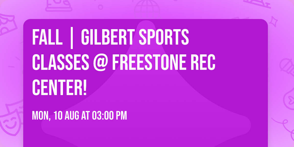 FALL | Gilbert Sports Classes @ Freestone Rec Center!