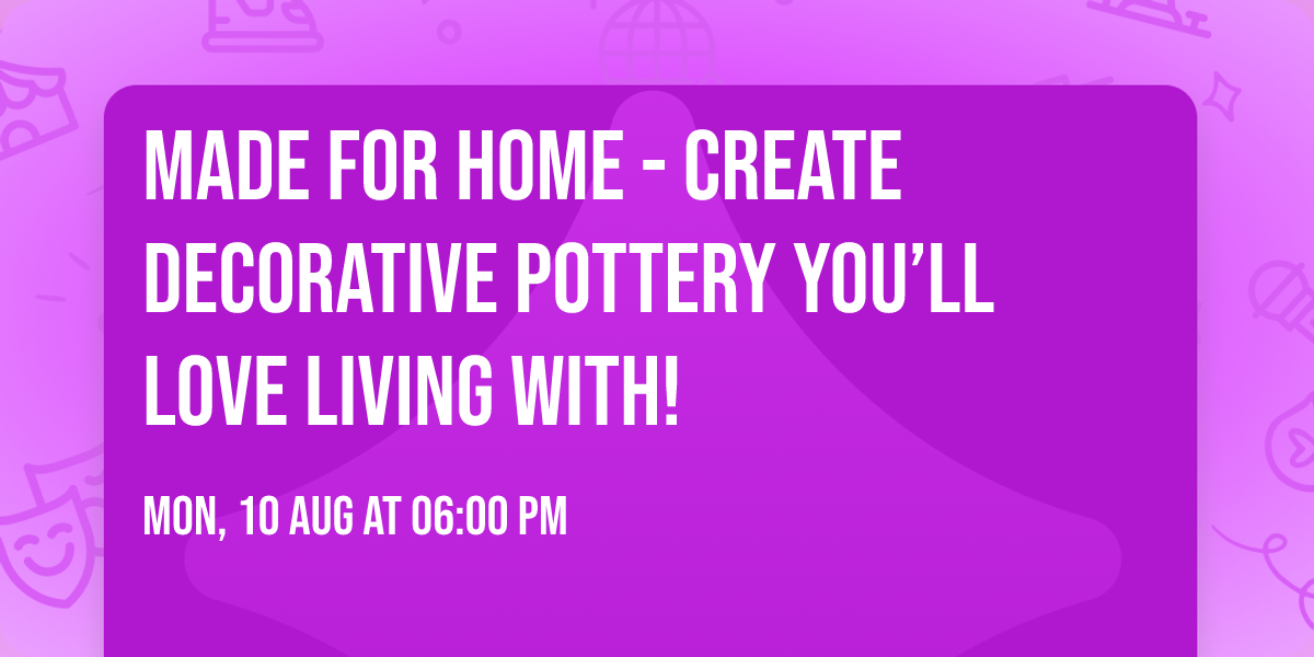     Made for Home - Create decorative pottery you\u2019ll love living with!