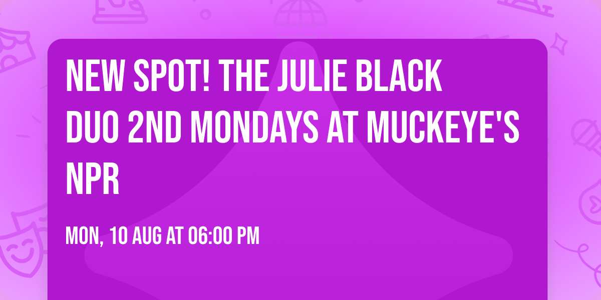 NEW SPOT! The Julie Black Duo 2nd Mondays at Muckeye's NPR