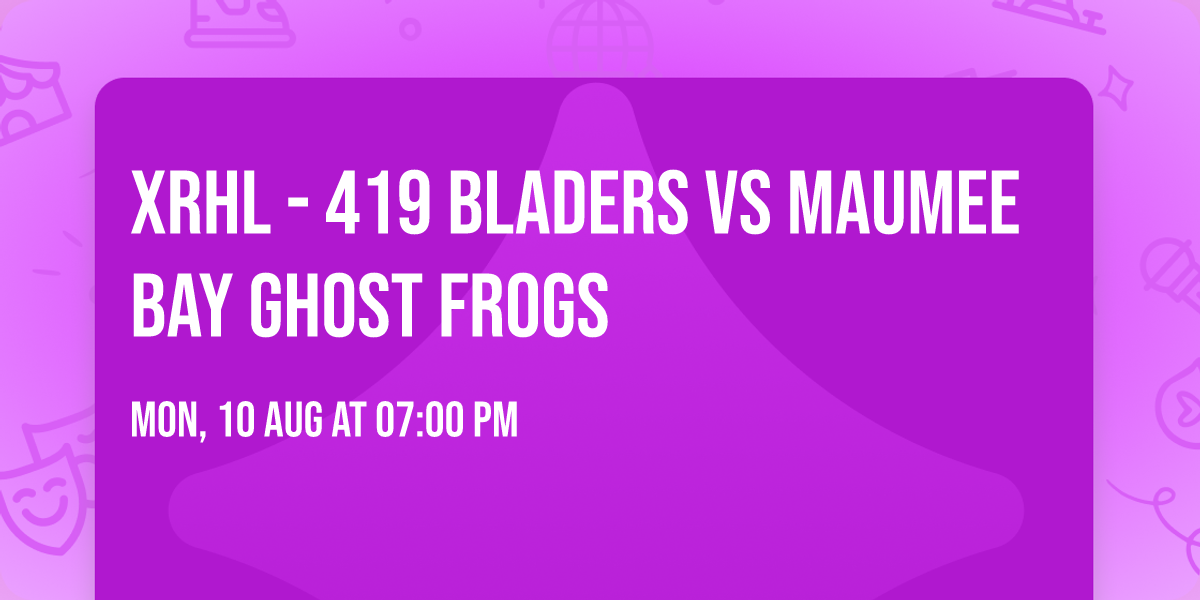 XRHL - 419 Bladers vs Maumee Bay Ghost Frogs
