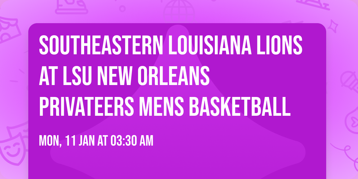 Southeastern Louisiana Lions at LSU New Orleans Privateers Mens Basketball
