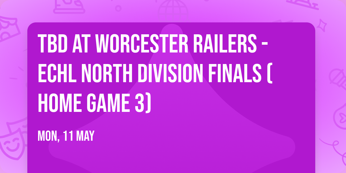 TBD at Worcester Railers - ECHL North Division Finals (Home Game 3)