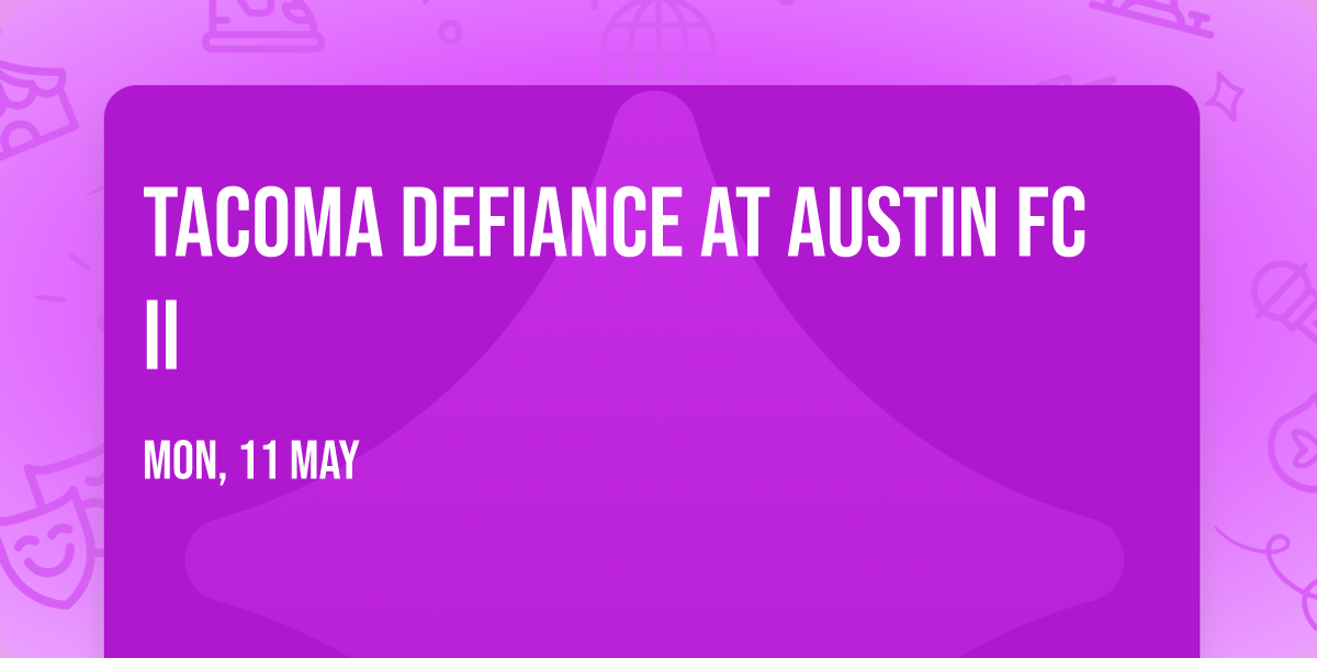 Tacoma Defiance at Austin FC II