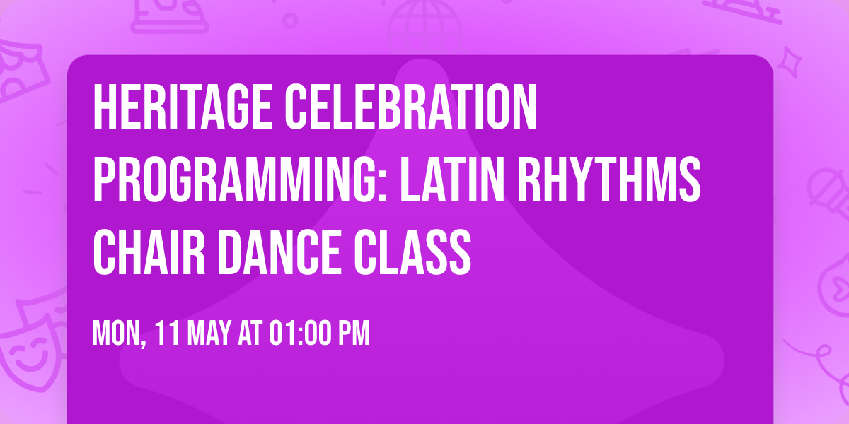 Heritage Celebration Programming: Latin Rhythms Chair Dance Class