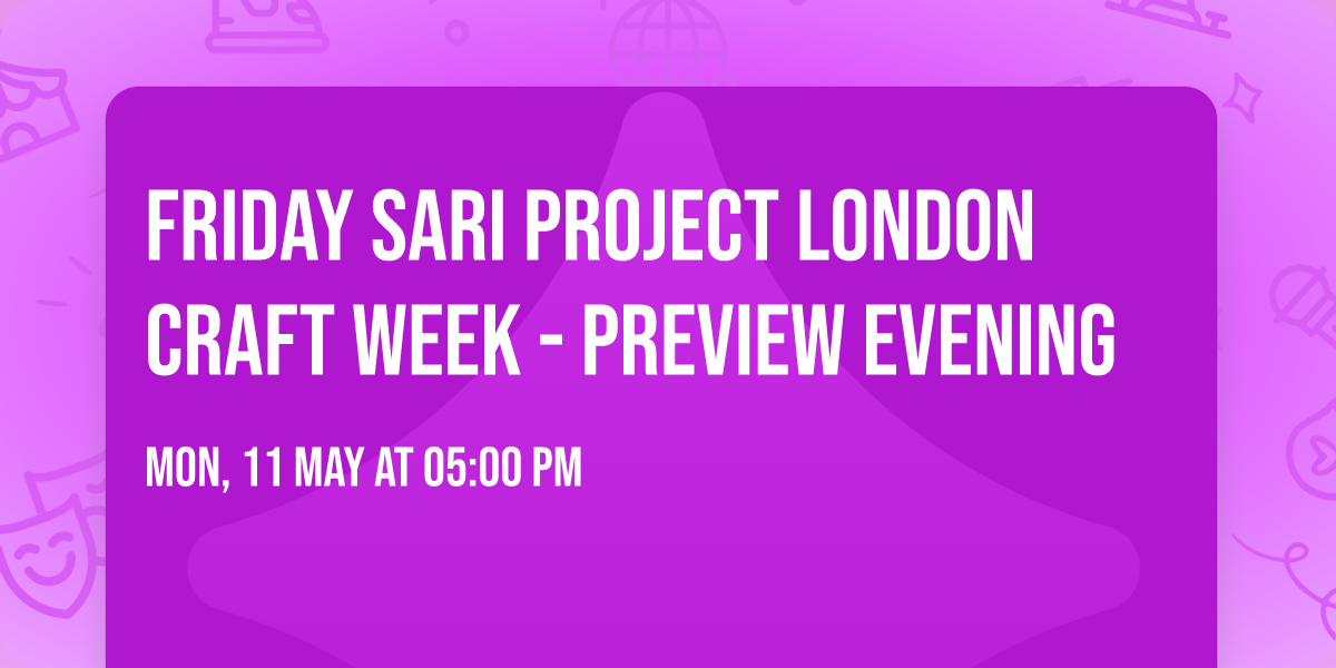 FRIDAY SARI PROJECT London Craft Week - Preview Evening