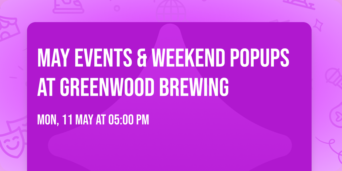 May Events & Weekend Popups at Greenwood Brewing