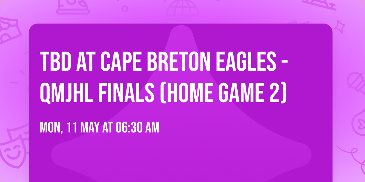 TBD at Cape Breton Eagles - QMJHL Finals (Home Game 2)