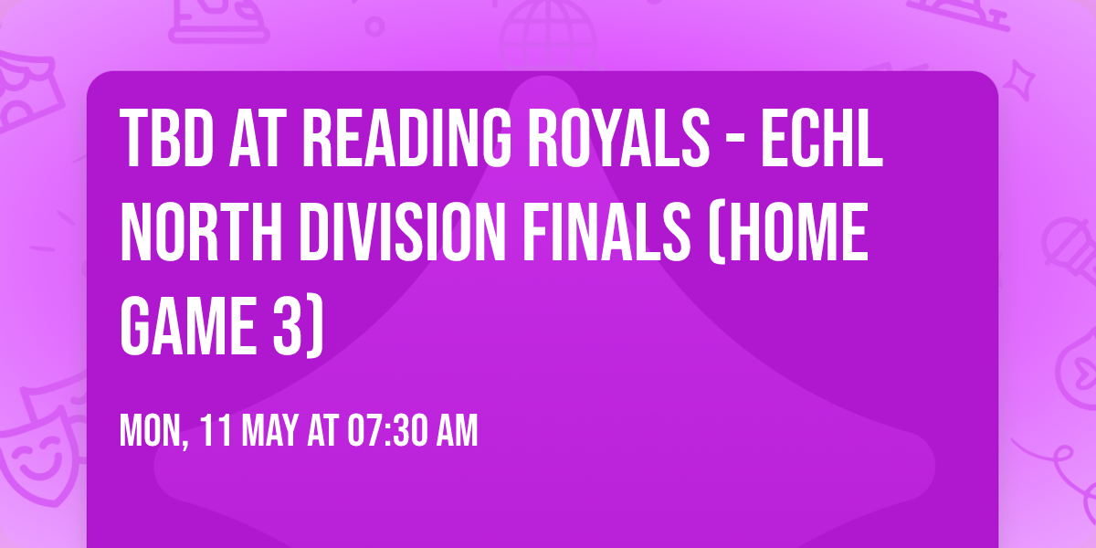 TBD at Reading Royals - ECHL North Division Finals (Home Game 3)
