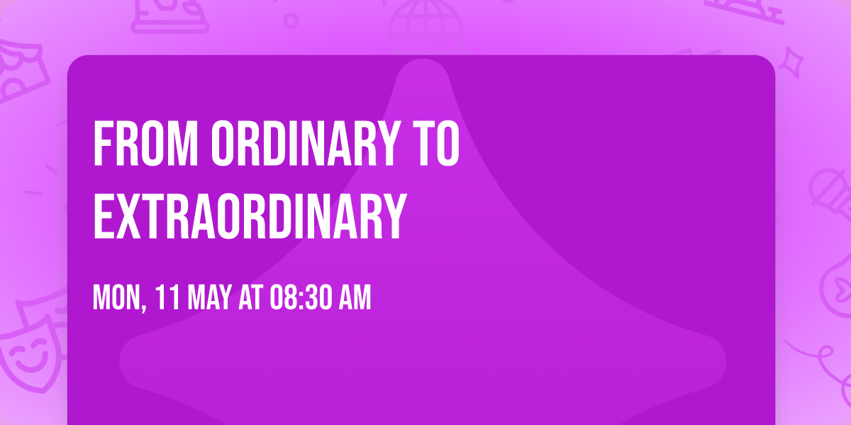 From Ordinary to Extraordinary