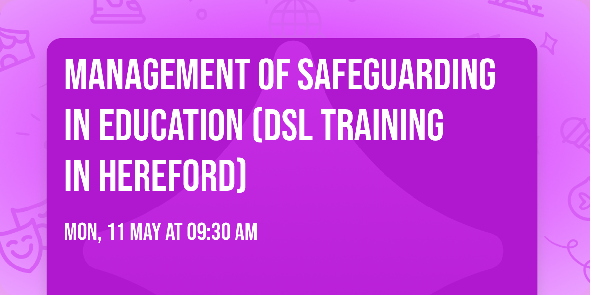 Management of Safeguarding in Education (DSL training in Hereford)
