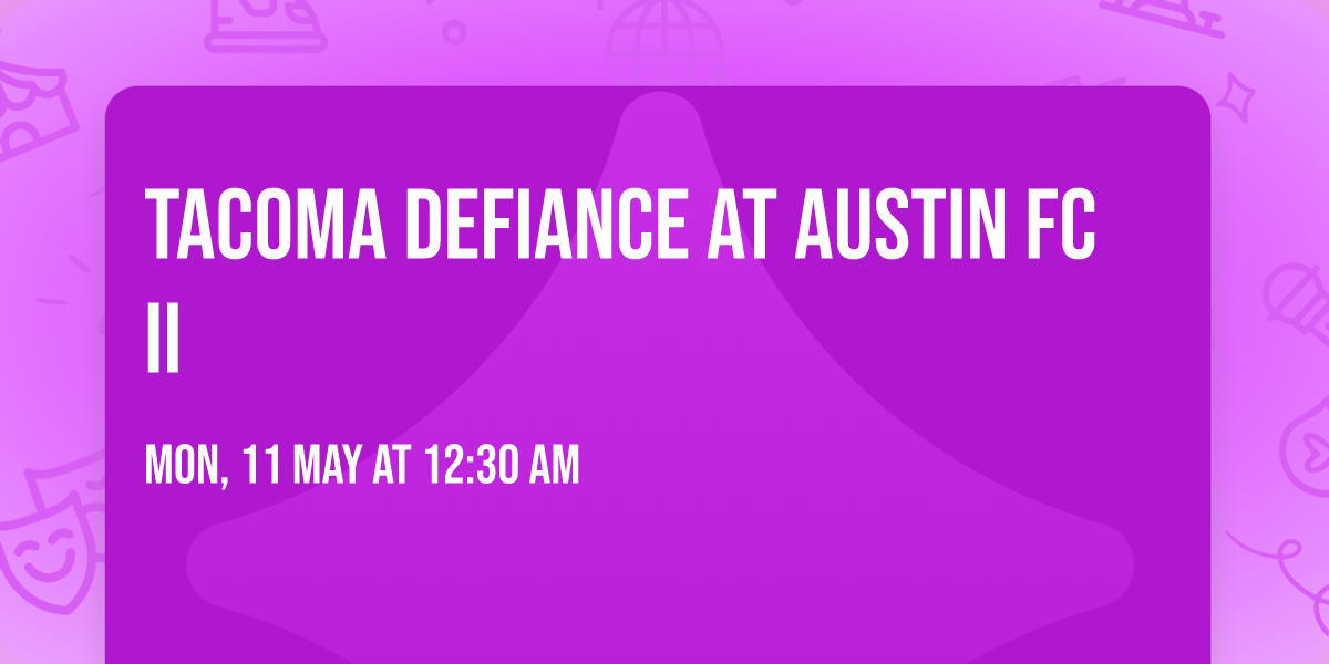 Tacoma Defiance at Austin FC II