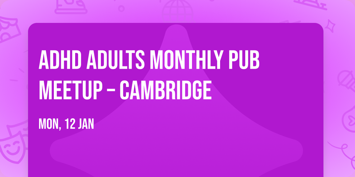 ADHD Adults Monthly Pub Meetup \u2013 Cambridge
