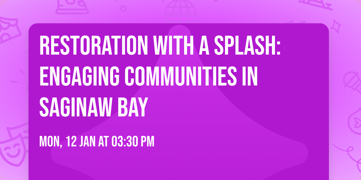 Restoration with a Splash: Engaging Communities in Saginaw Bay