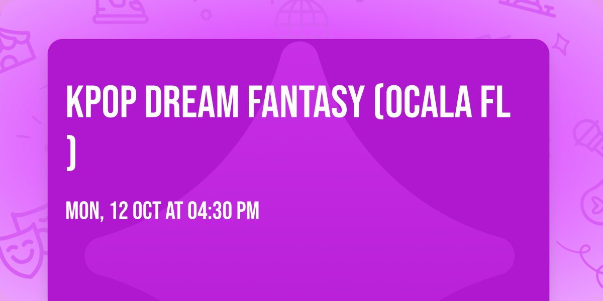 Kpop Dream Fantasy (Ocala FL )