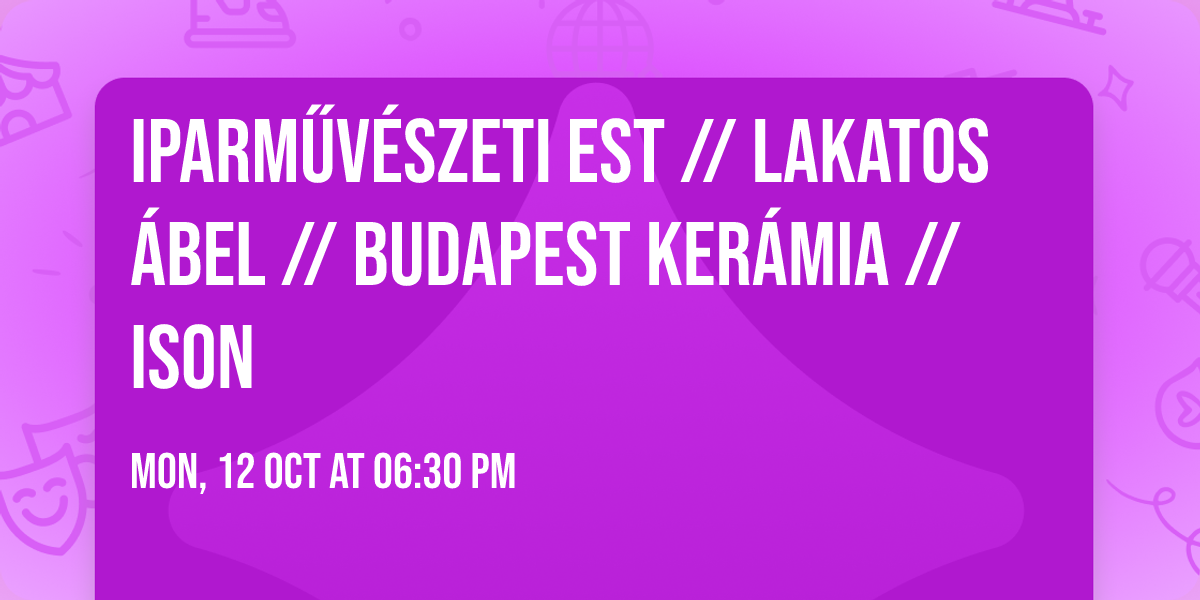 Iparm\u0171v\u00e9szeti est \/\/ Lakatos \u00c1bel \/\/ Budapest Ker\u00e1mia \/\/ ISON