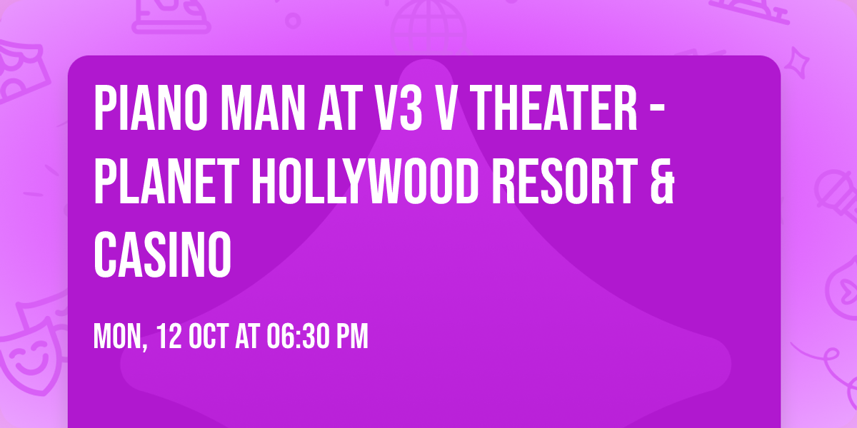 Piano Man at V3 V Theater - Planet Hollywood Resort & Casino