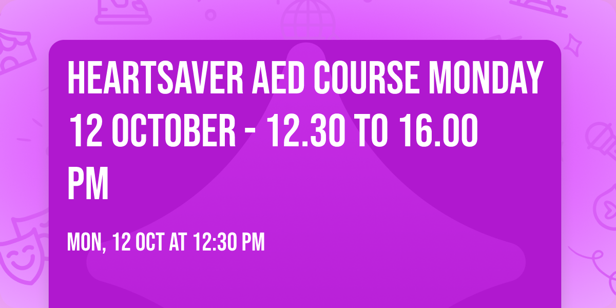 Heartsaver AED Course Monday 12 October - 12.30 to 16.00 pm