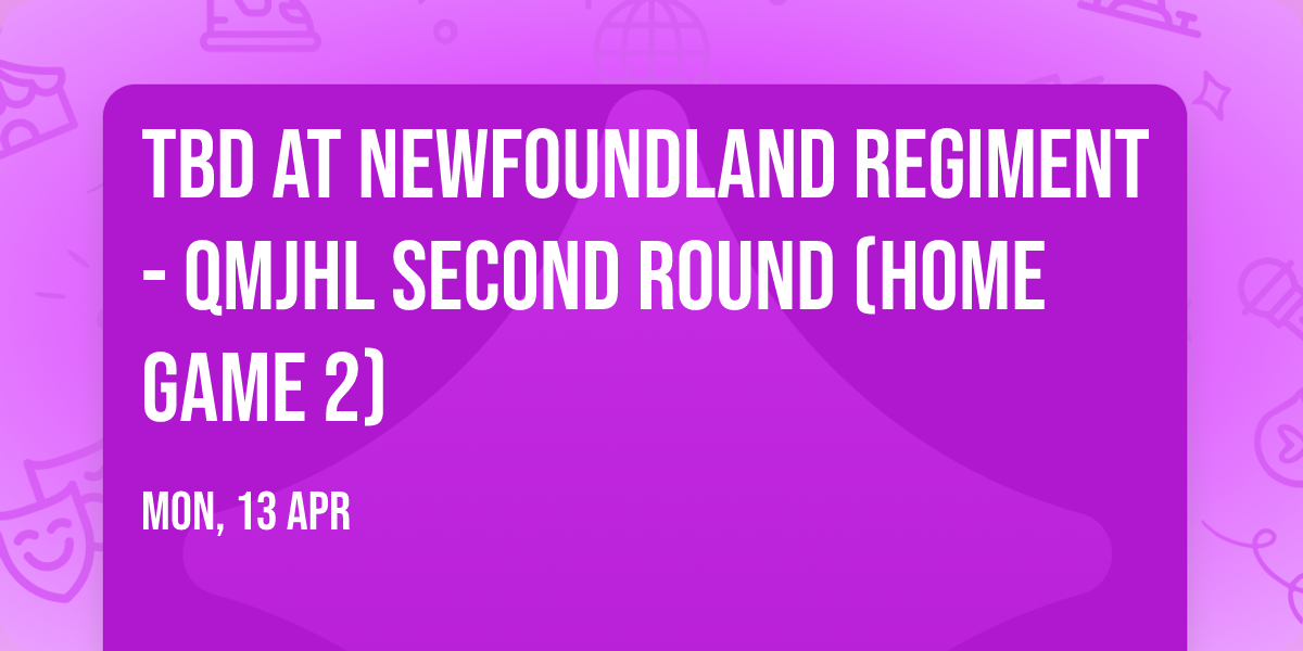 TBD at Newfoundland Regiment - QMJHL Second Round (Home Game 2)