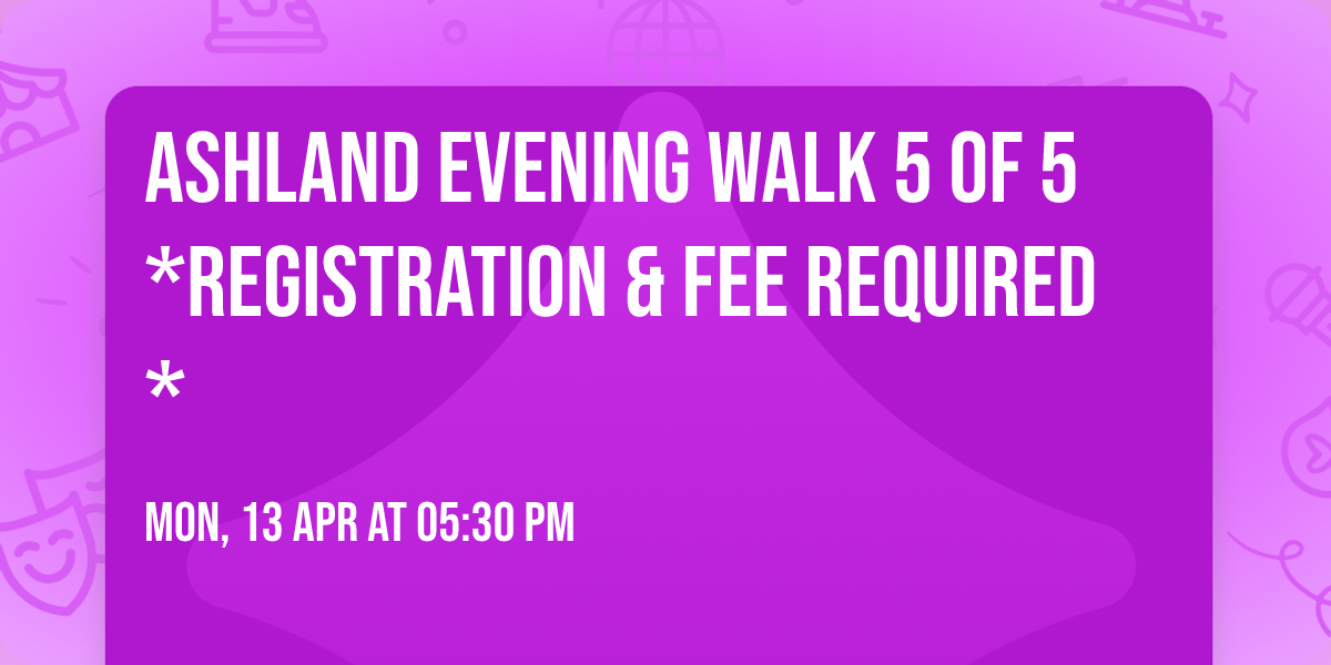 Ashland Evening Walk 5 of 5 *Registration & Fee Required*