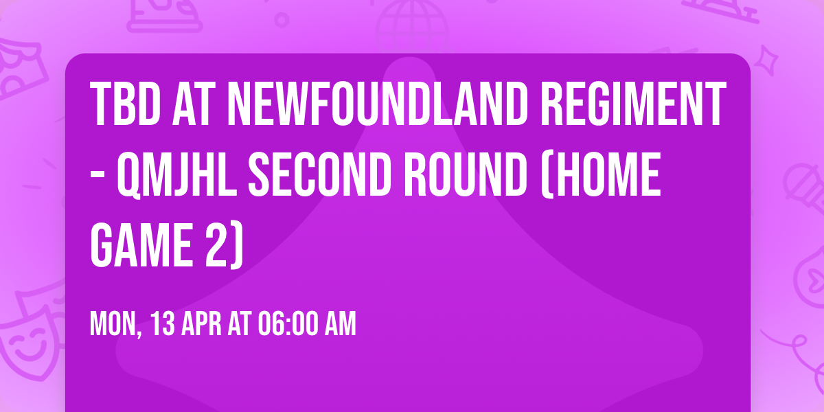 TBD at Newfoundland Regiment - QMJHL Second Round (Home Game 2)
