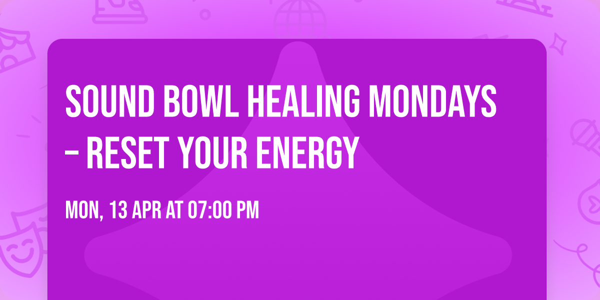 \ud83d\udd2e SOUND BOWL HEALING MONDAYS \u2013 Reset Your Energy \ud83d\udd2e