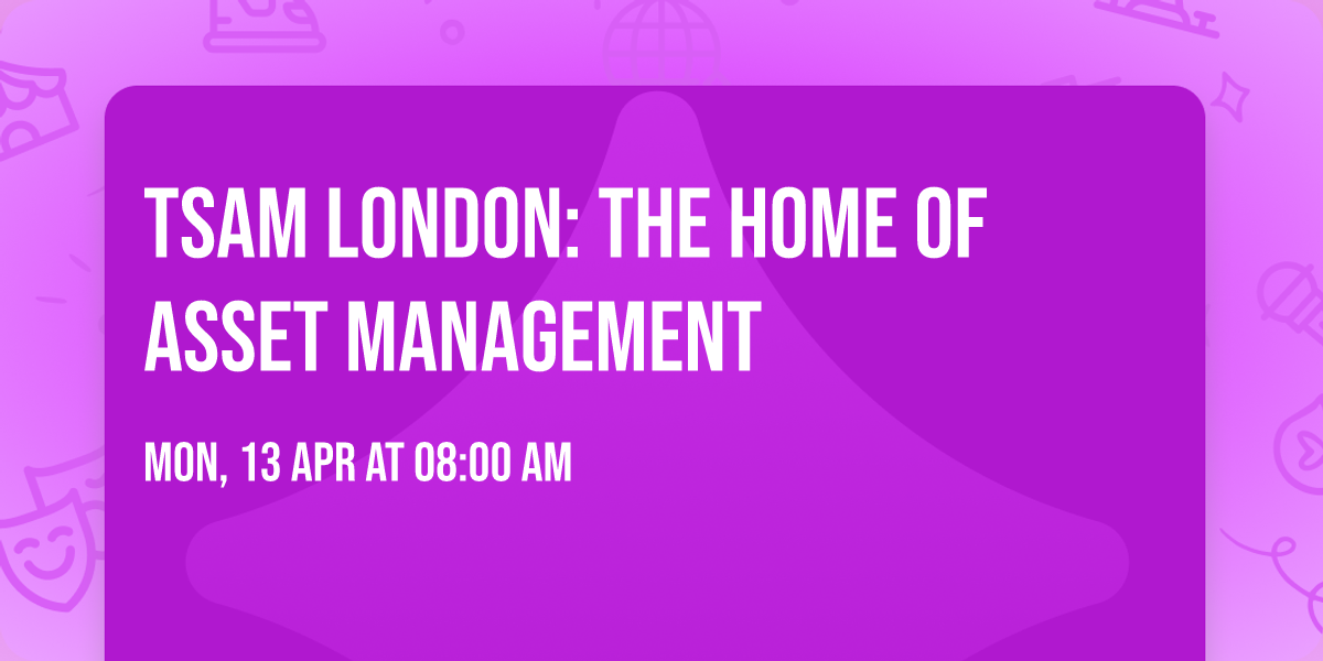TSAM London: The home of asset management