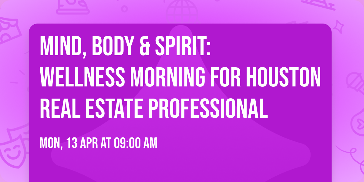 Mind, Body & Spirit: Wellness Morning for Houston Real Estate Professional
