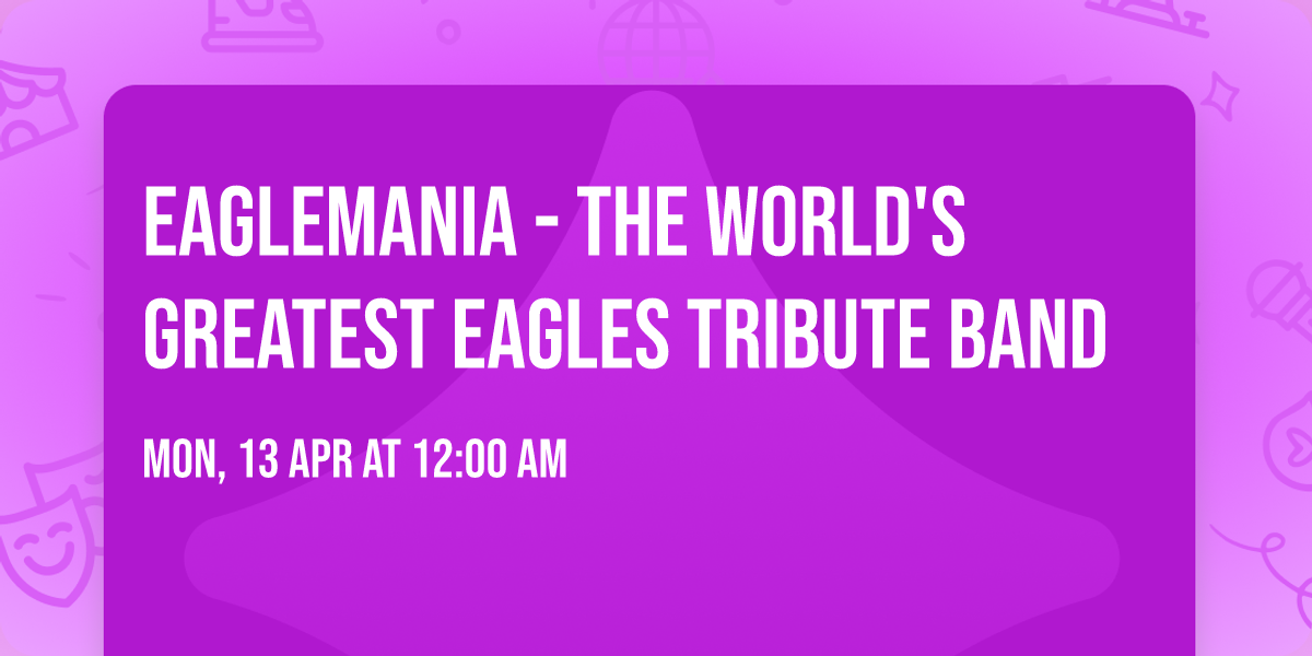 EagleMania - The World's Greatest Eagles Tribute Band
