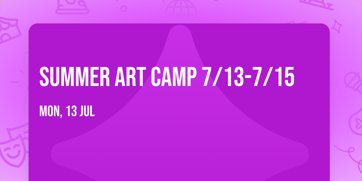 Summer Art Camp 7\/13-7\/15