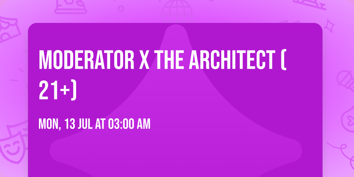 Moderator x The Architect (21+)