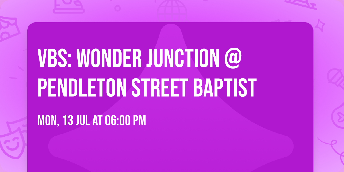 VBS: Wonder Junction @ Pendleton Street Baptist