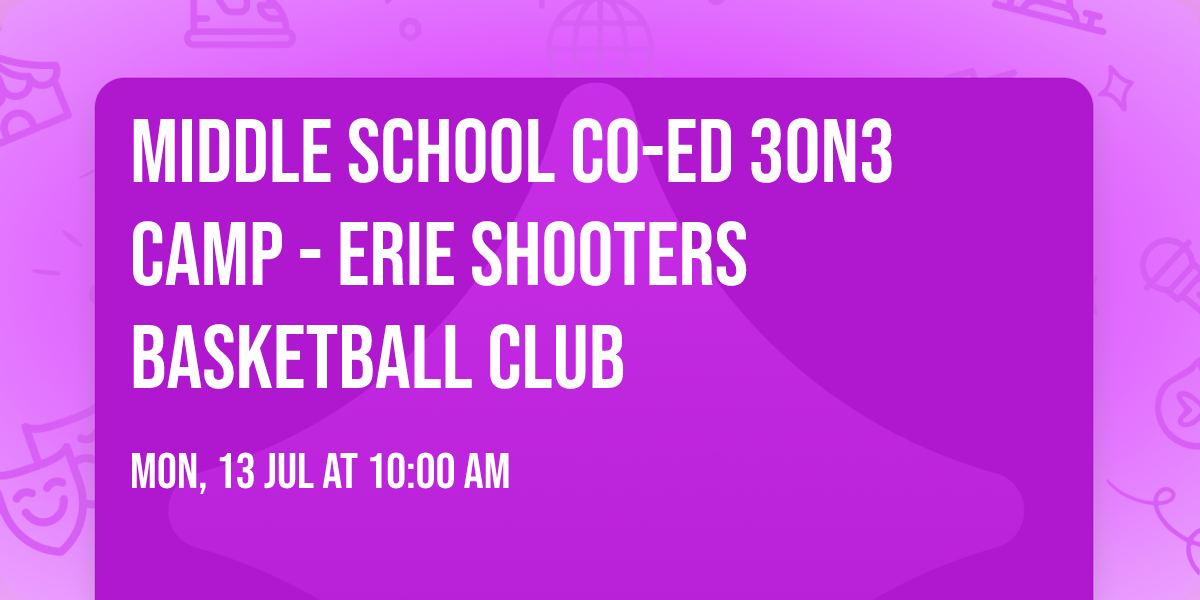 Middle School Co-Ed 3on3 Camp - Erie Shooters Basketball Club 