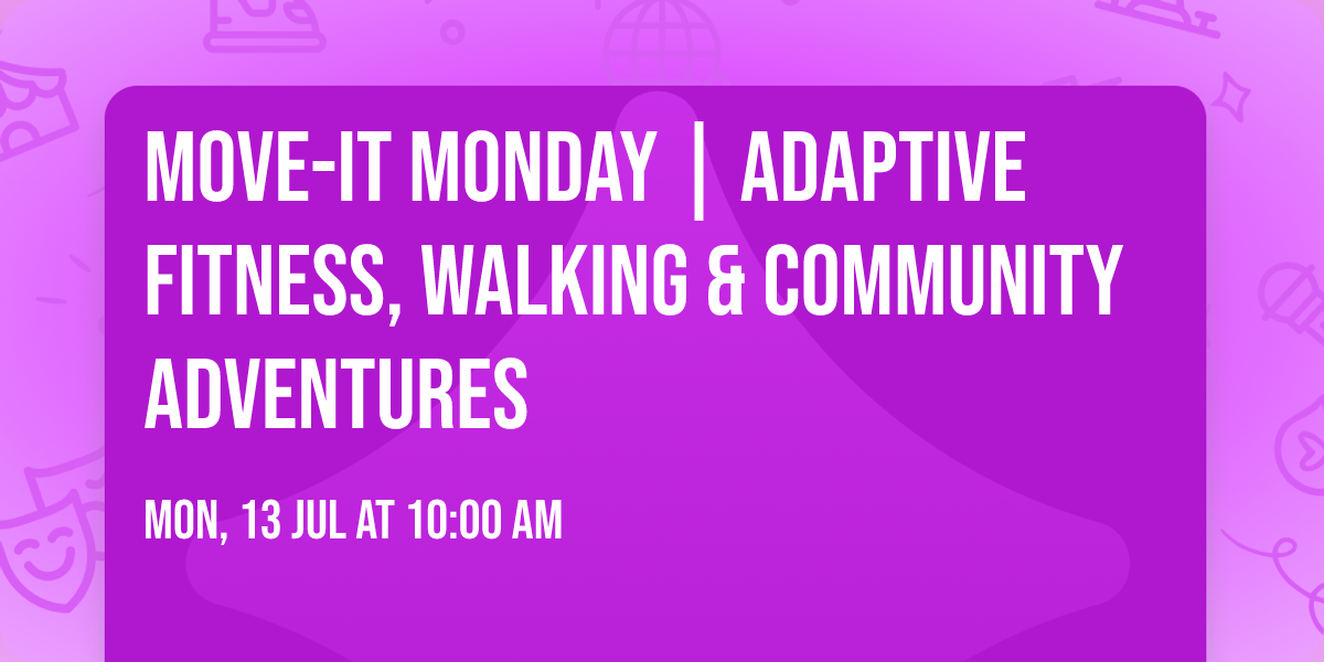Move-It Monday | Adaptive Fitness, Walking & Community Adventures