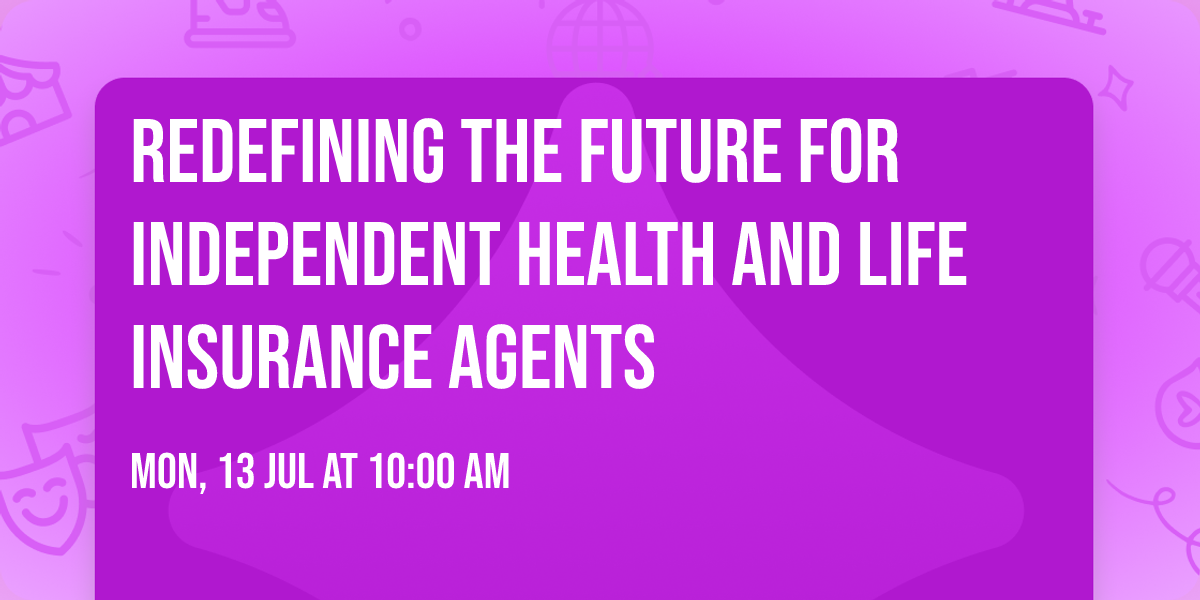 Redefining the Future for Independent Health and Life Insurance Agents