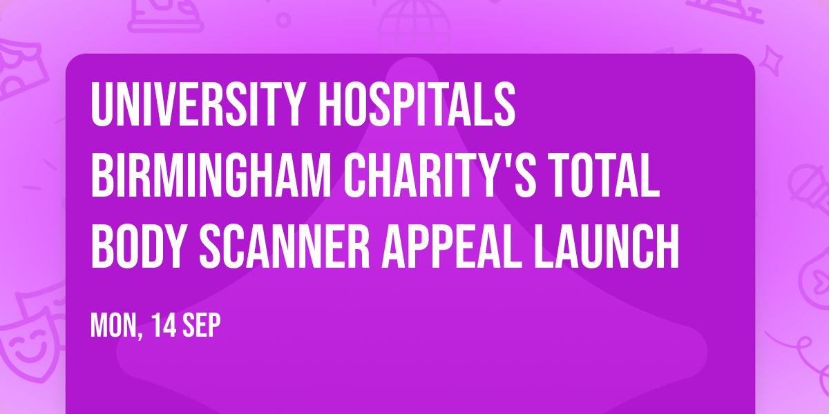 University Hospitals Birmingham Charity's Total Body Scanner Appeal Launch