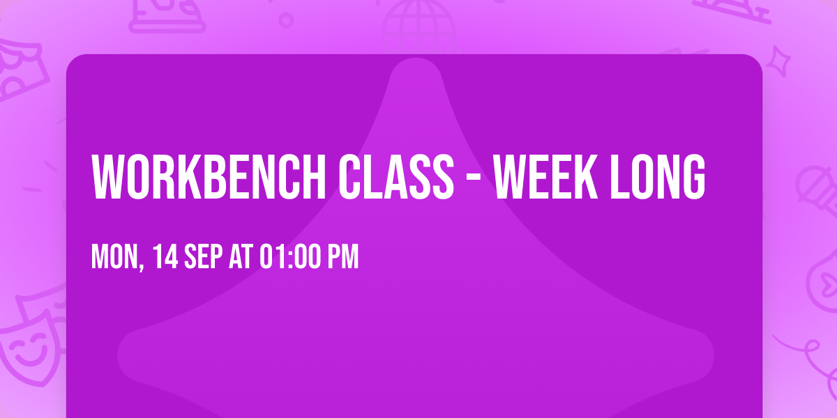 Workbench Class - Week Long