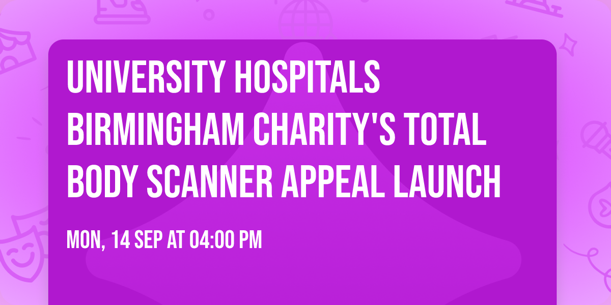University Hospitals Birmingham Charity's Total Body Scanner Appeal Launch