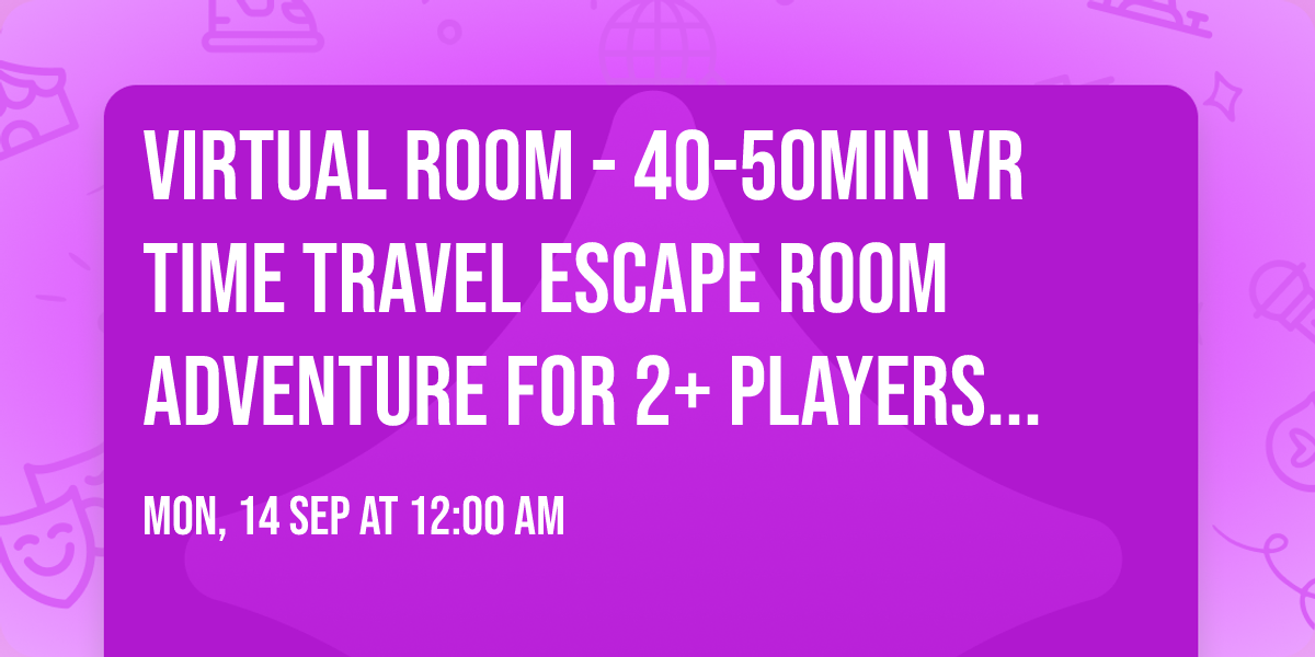 Virtual Room - 40-50min VR Time Travel Escape Room Adventure for 2+ Players (Melbourne) Tickets