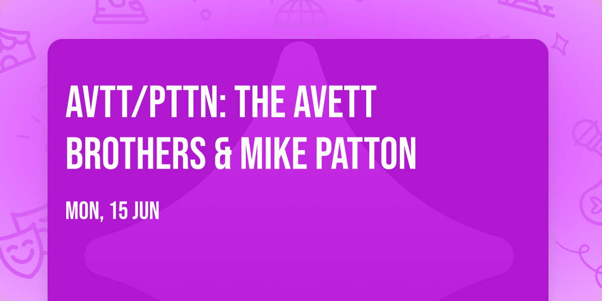 AVTT\/PTTN: The Avett Brothers & Mike Patton