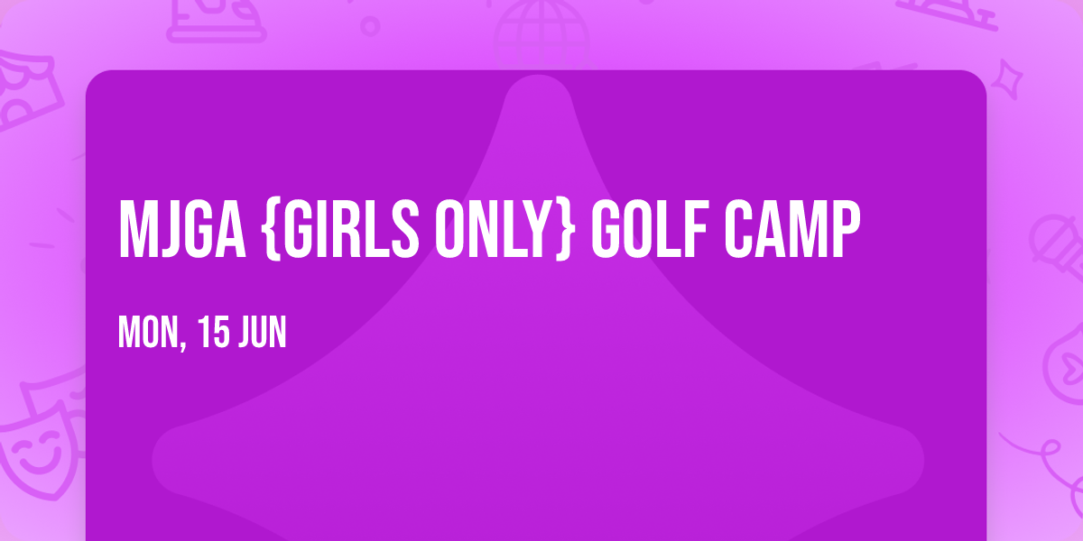 MJGA {Girls Only} Golf Camp